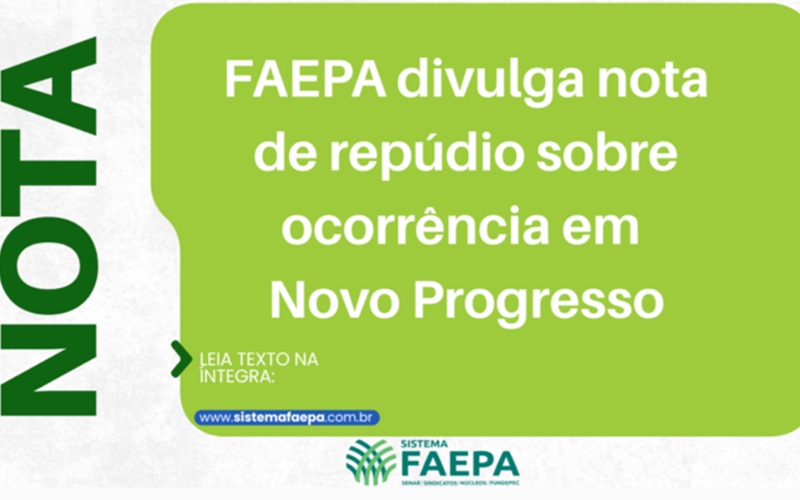 FAEPA divulga nota de repúdio após operação do ICMBio em Novo Progresso